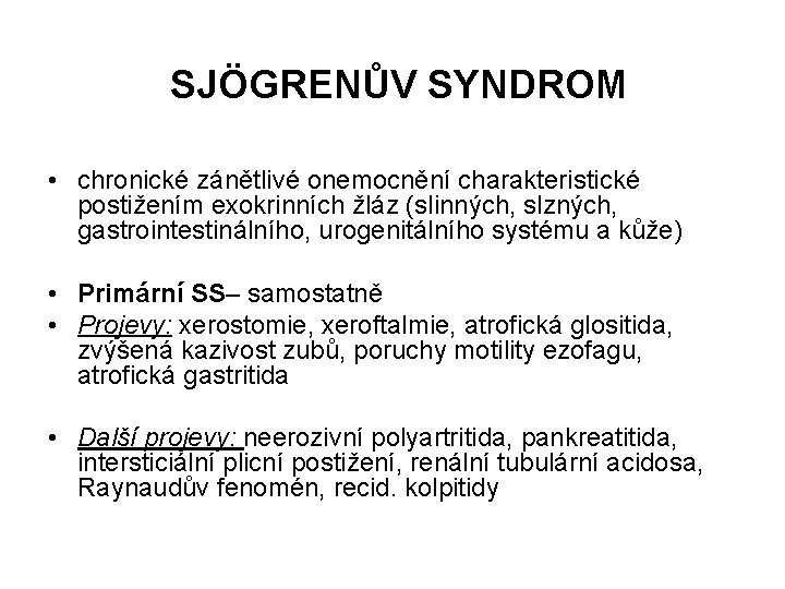 SJÖGRENŮV SYNDROM • chronické zánětlivé onemocnění charakteristické postižením exokrinních žláz (slinných, slzných, gastrointestinálního, urogenitálního