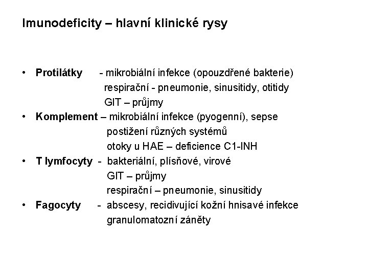 Imunodeficity – hlavní klinické rysy • Protilátky - mikrobiální infekce (opouzdřené bakterie) respirační -