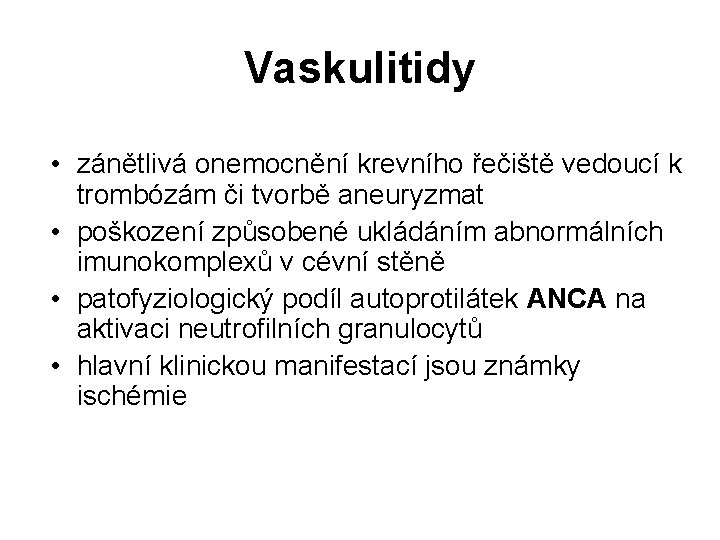 Vaskulitidy • zánětlivá onemocnění krevního řečiště vedoucí k trombózám či tvorbě aneuryzmat • poškození