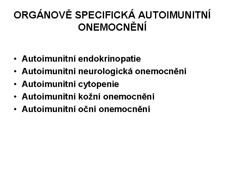 ORGÁNOVĚ SPECIFICKÁ AUTOIMUNITNÍ ONEMOCNĚNÍ • • • Autoimunitní endokrinopatie Autoimunitní neurologická onemocnění Autoimunitní cytopenie