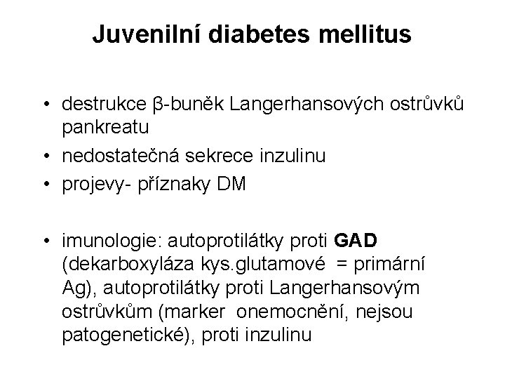 Juvenilní diabetes mellitus • destrukce β-buněk Langerhansových ostrůvků pankreatu • nedostatečná sekrece inzulinu •