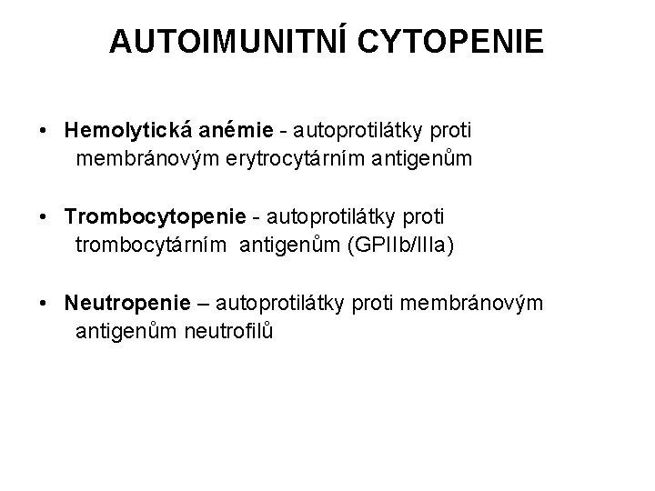 AUTOIMUNITNÍ CYTOPENIE • Hemolytická anémie - autoprotilátky proti membránovým erytrocytárním antigenům • Trombocytopenie -