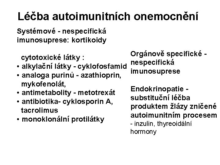 Léčba autoimunitních onemocnění Systémové - nespecifická imunosuprese: kortikoidy Orgánově specifické cytotoxické látky : nespecifická