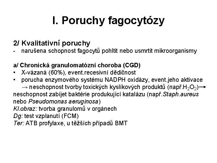 I. Poruchy fagocytózy 2/ Kvalitativní poruchy - narušena schopnost fagocytů pohltit nebo usmrtit mikroorganismy