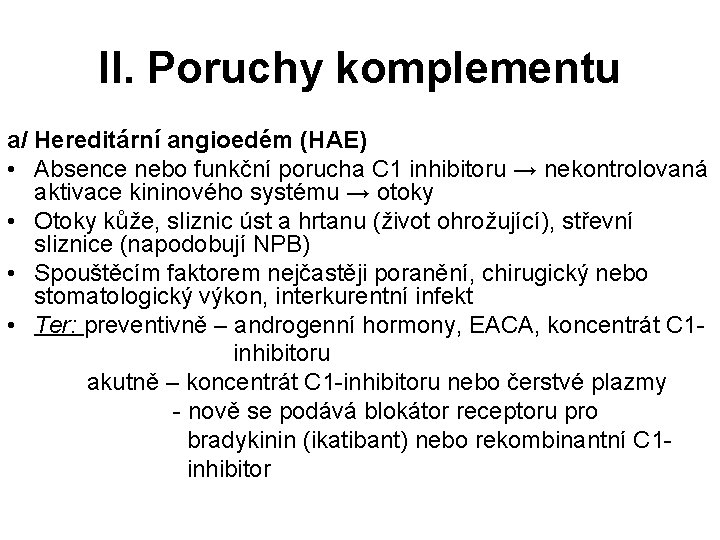 II. Poruchy komplementu a/ Hereditární angioedém (HAE) • Absence nebo funkční porucha C 1