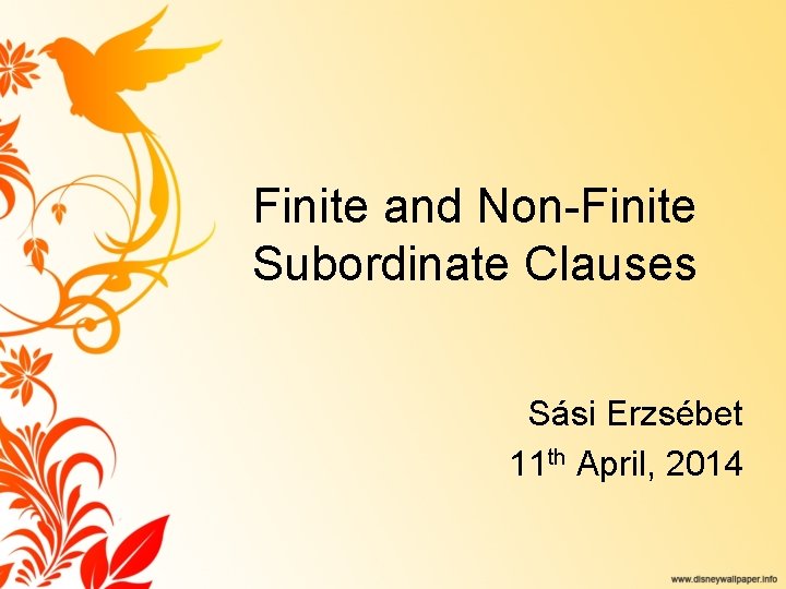 Finite and Non-Finite Subordinate Clauses Sási Erzsébet 11 th April, 2014 