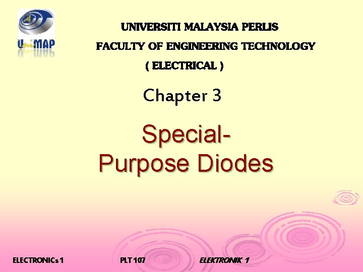 Chapter 3 Special. Purpose Diodes ELECTRONICs 1 PLT 107 ELEKTRONIK 1 