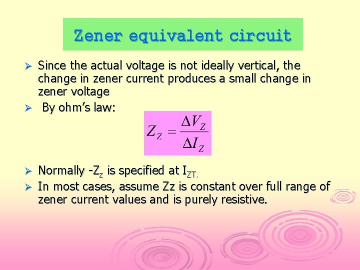 Zener equivalent circuit Since the actual voltage is not ideally vertical, the change in