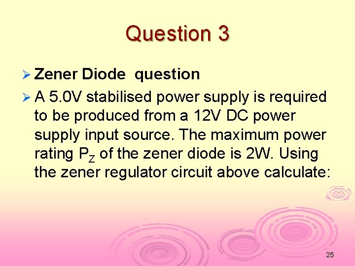 Question 3 Ø Zener Diode question Ø A 5. 0 V stabilised power supply