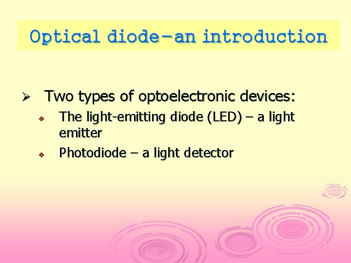 Optical diode-an introduction Ø Two types of optoelectronic devices: v v The light-emitting diode