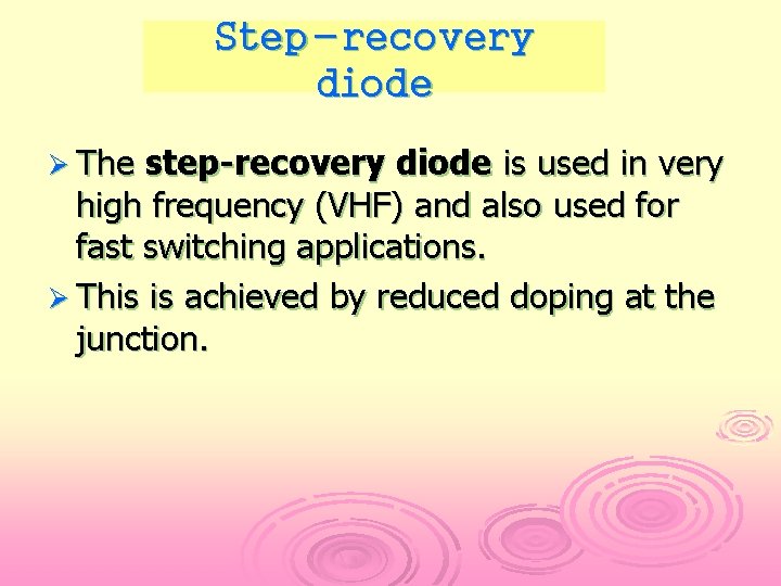 Step-recovery diode Ø The step-recovery diode is used in very high frequency (VHF) and