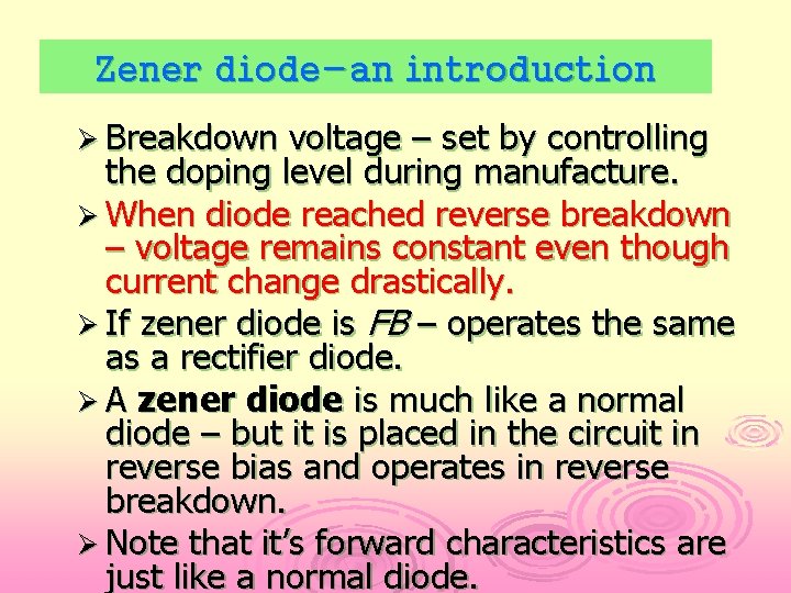 Zener diode-an introduction Ø Breakdown voltage – set by controlling the doping level during