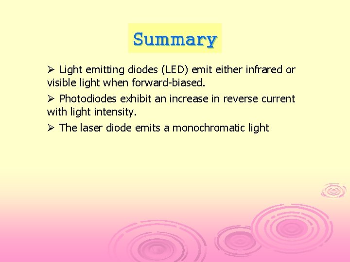 Summary Ø Light emitting diodes (LED) emit either infrared or visible light when forward-biased.