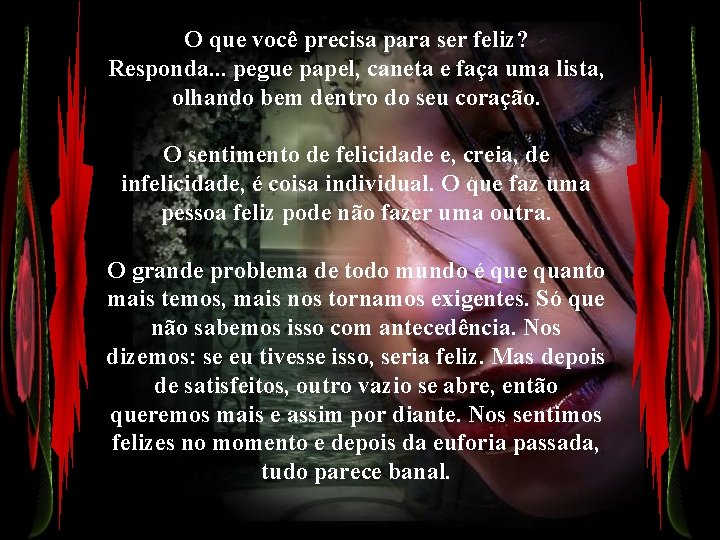 O que você precisa para ser feliz? Responda. . . pegue papel, caneta e