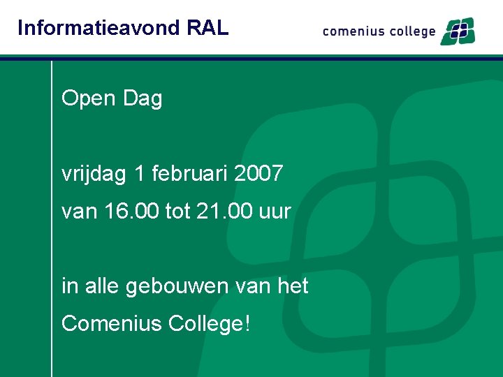 Informatieavond RAL Open Dag vrijdag 1 februari 2007 van 16. 00 tot 21. 00