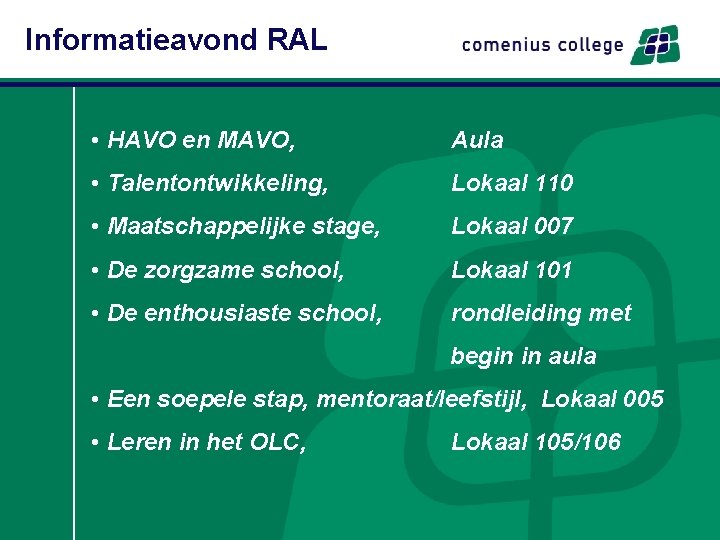 Informatieavond RAL • HAVO en MAVO, Aula • Talentontwikkeling, Lokaal 110 • Maatschappelijke stage,