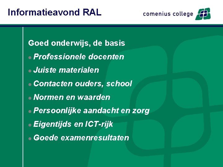 Informatieavond RAL Goed onderwijs, de basis l Professionele docenten l Juiste materialen l Contacten