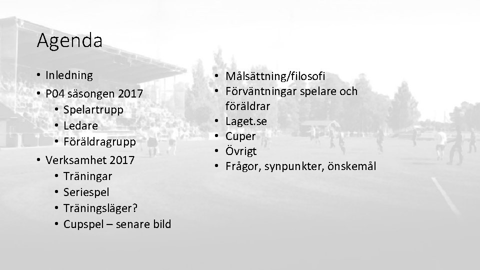 Agenda • Inledning • P 04 säsongen 2017 • Spelartrupp • Ledare • Föräldragrupp