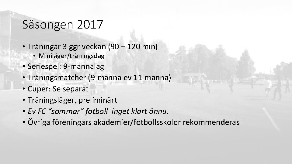 Säsongen 2017 • Träningar 3 ggr veckan (90 – 120 min) • Miniläger/träningsdag •