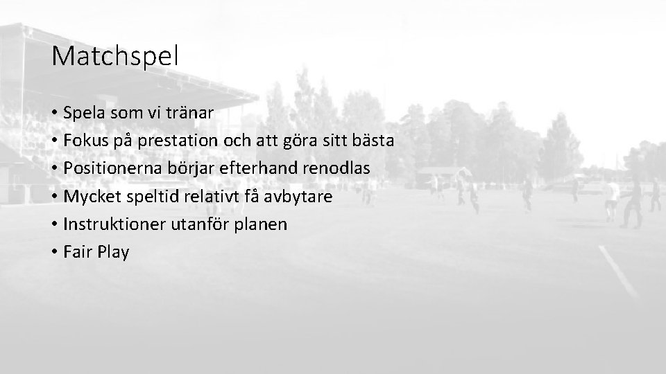 Matchspel • Spela som vi tränar • Fokus på prestation och att göra sitt