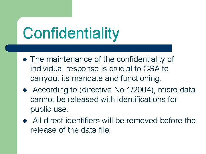 Confidentiality l l l The maintenance of the confidentiality of individual response is crucial