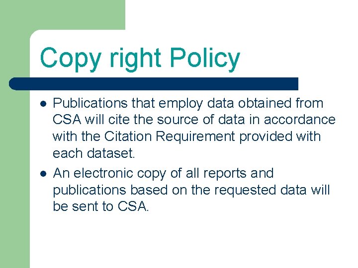 Copy right Policy l l Publications that employ data obtained from CSA will cite