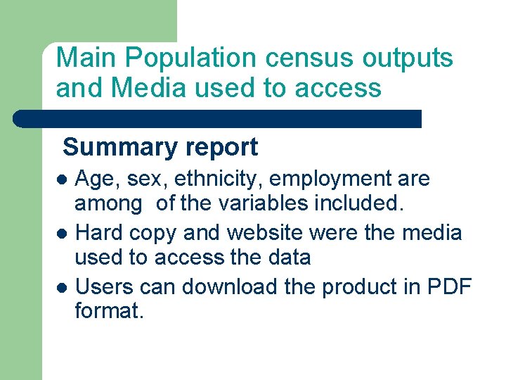 Main Population census outputs and Media used to access Summary report Age, sex, ethnicity,