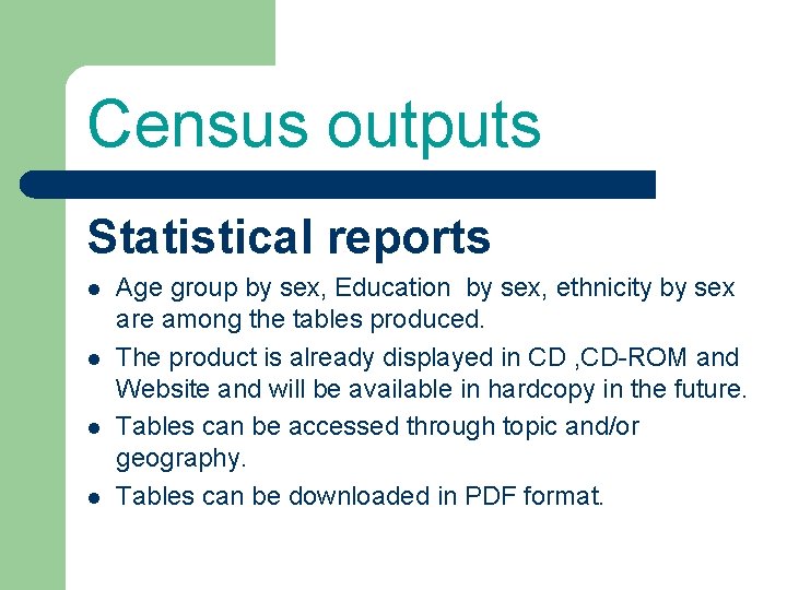 Census outputs Statistical reports l l Age group by sex, Education by sex, ethnicity