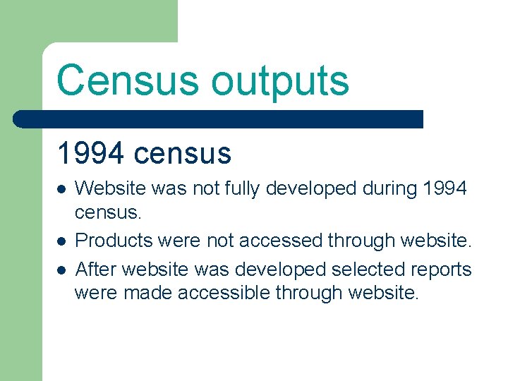 Census outputs 1994 census l l l Website was not fully developed during 1994