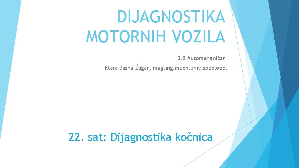 DIJAGNOSTIKA MOTORNIH VOZILA 3. B Automehaničar Klara Jasna Žagar, mag. ing. mech. univ. spec.