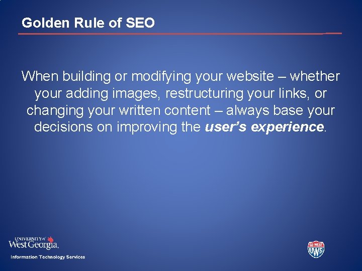 Golden Rule of SEO When building or modifying your website – whether your adding