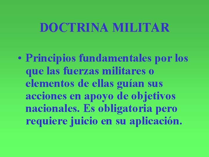 DOCTRINA MILITAR • Principios fundamentales por los que las fuerzas militares o elementos de
