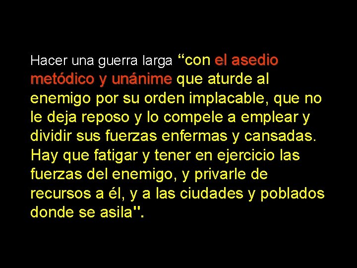 Hacer una guerra larga “con el asedio metódico y unánime que aturde al enemigo