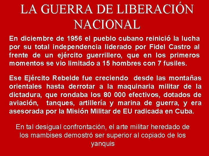 LA GUERRA DE LIBERACIÓN NACIONAL En diciembre de 1956 el pueblo cubano reinició la