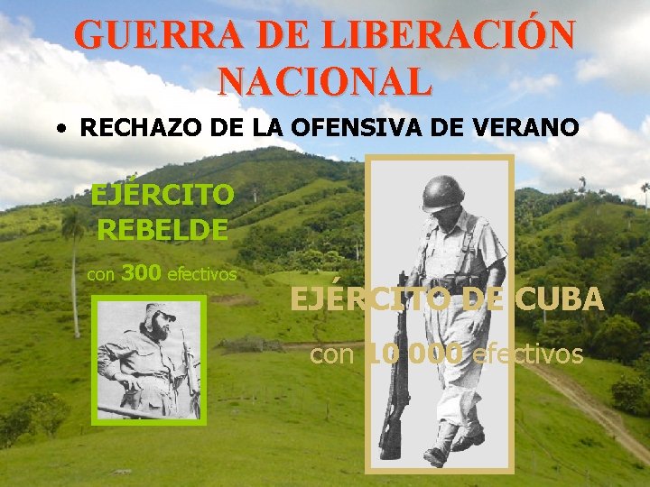 GUERRA DE LIBERACIÓN NACIONAL • RECHAZO DE LA OFENSIVA DE VERANO EJÉRCITO REBELDE con