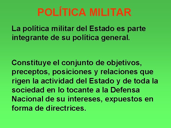 POLÍTICA MILITAR La política militar del Estado es parte integrante de su política general.