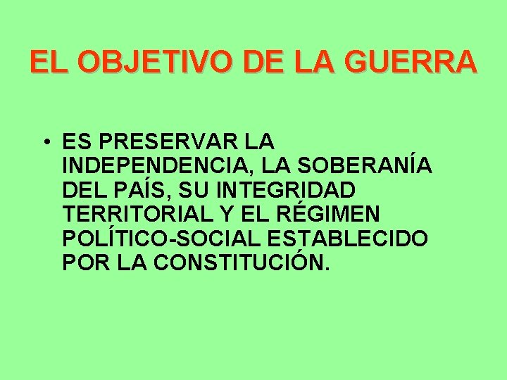 EL OBJETIVO DE LA GUERRA • ES PRESERVAR LA INDEPENDENCIA, LA SOBERANÍA DEL PAÍS,