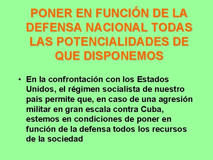 PONER EN FUNCIÓN DE LA DEFENSA NACIONAL TODAS LAS POTENCIALIDADES DE QUE DISPONEMOS •