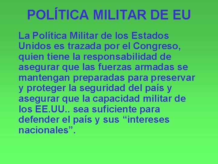 POLÍTICA MILITAR DE EU La Política Militar de los Estados Unidos es trazada por