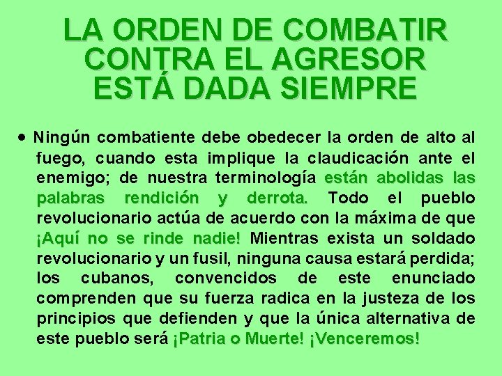 LA ORDEN DE COMBATIR CONTRA EL AGRESOR ESTÁ DADA SIEMPRE · Ningún combatiente debe