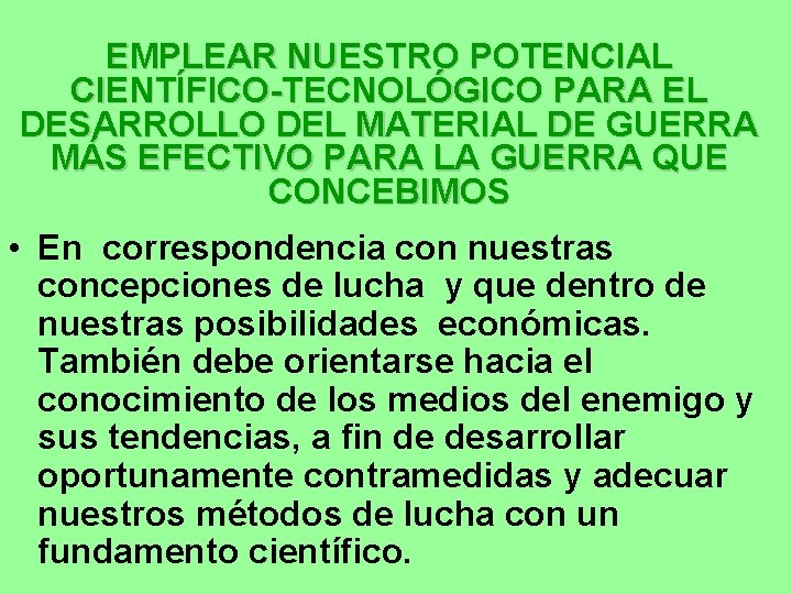 EMPLEAR NUESTRO POTENCIAL CIENTÍFICO-TECNOLÓGICO PARA EL DESARROLLO DEL MATERIAL DE GUERRA MÁS EFECTIVO PARA