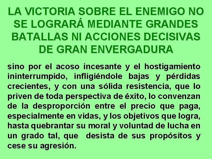 LA VICTORIA SOBRE EL ENEMIGO NO SE LOGRARÁ MEDIANTE GRANDES BATALLAS NI ACCIONES DECISIVAS