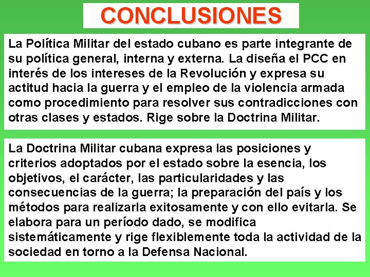 CONCLUSIONES La Política Militar del estado cubano es parte integrante de su política general,