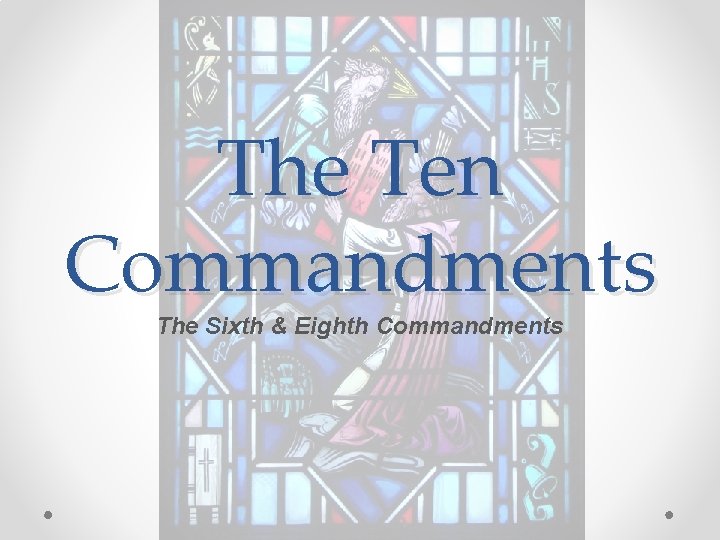 The Ten Commandments The Sixth & Eighth Commandments 