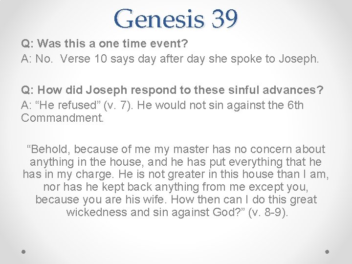 Genesis 39 Q: Was this a one time event? A: No. Verse 10 says