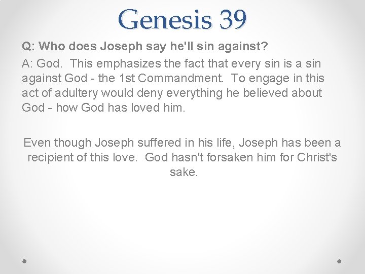 Genesis 39 Q: Who does Joseph say he'll sin against? A: God. This emphasizes