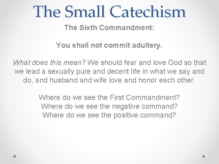 The Small Catechism The Sixth Commandment: You shall not commit adultery. What does this