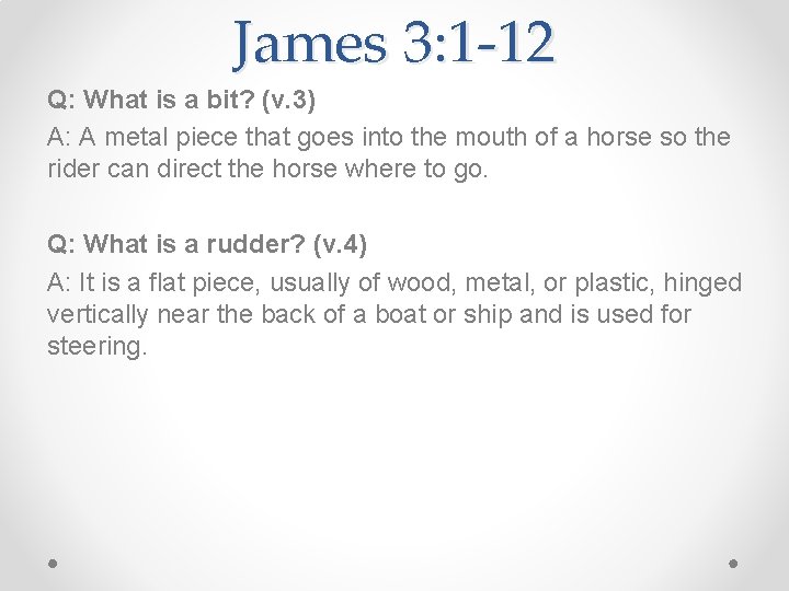 James 3: 1 -12 Q: What is a bit? (v. 3) A: A metal