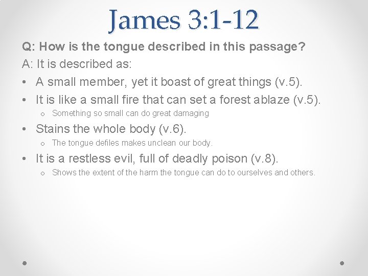 James 3: 1 -12 Q: How is the tongue described in this passage? A: