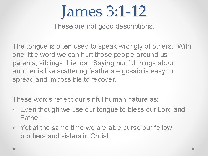 James 3: 1 -12 These are not good descriptions. The tongue is often used